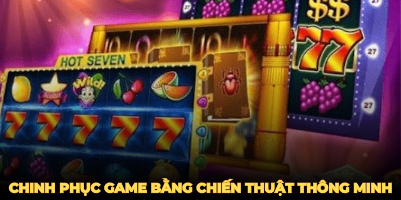 Chinh phục game nổ hũ uy tín bằng chiến thuật thông minh